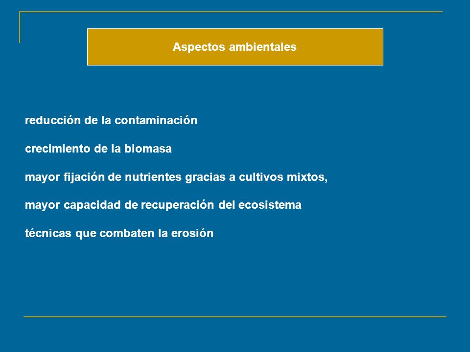 Aspectos ambientales reducción de la contaminación. crecimiento de la biomasa. mayor fijación de nutrientes gracias a cultivos mixtos,