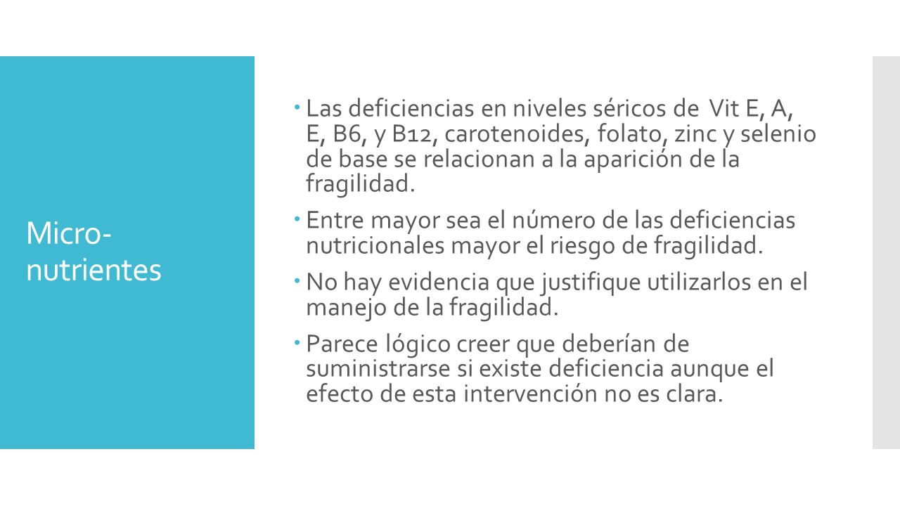 Las deficiencias en niveles séricos de Vit E, A, E, B6, y B12, carotenoides, folato, zinc y selenio de base se relacionan a la aparición de la fragilidad.