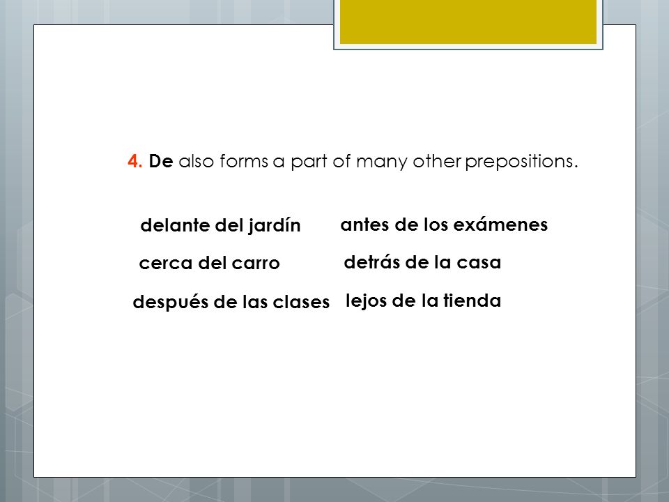 4. De also forms a part of many other prepositions.