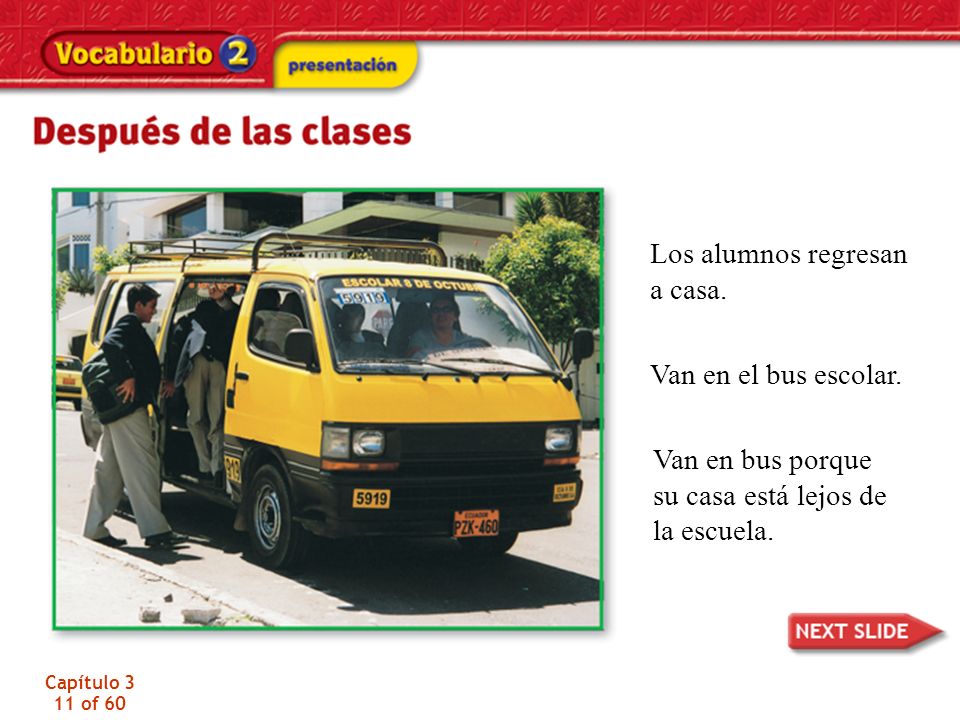 Los alumnos regresan a casa. Van en el bus escolar. Van en bus porque