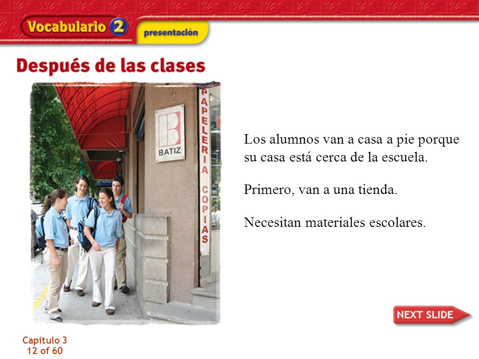 Los alumnos van a casa a pie porque su casa está cerca de la escuela.