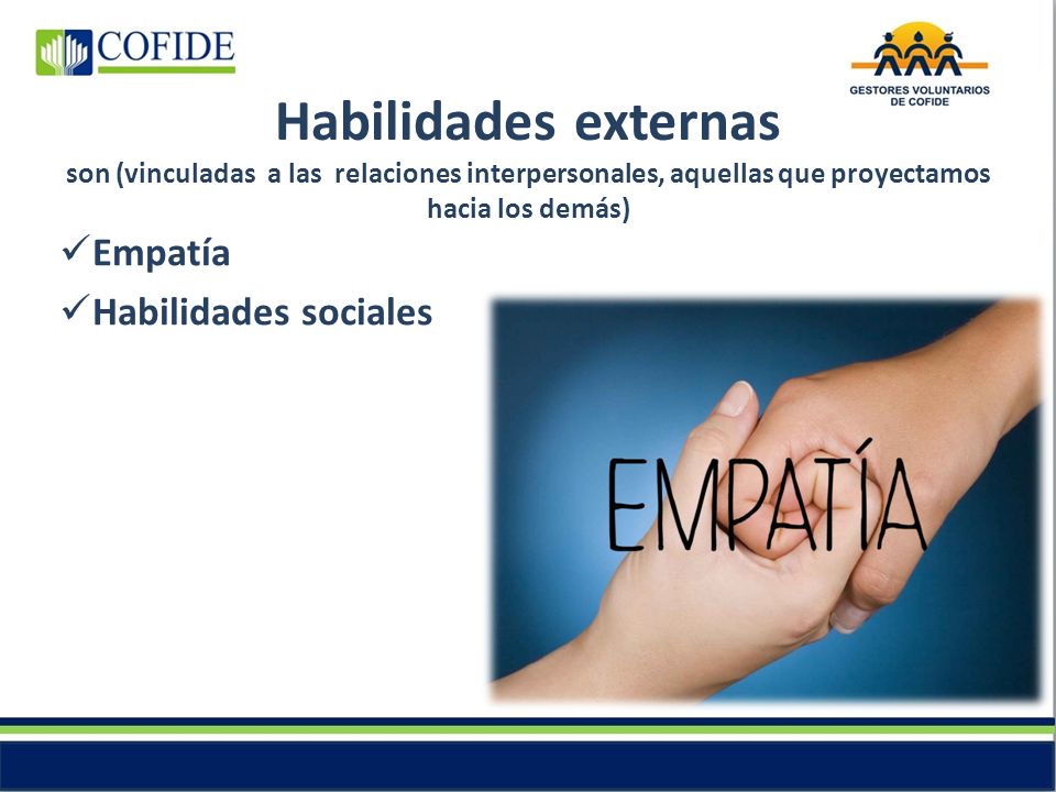 Habilidades externas son (vinculadas a las relaciones interpersonales, aquellas que proyectamos hacia los demás)