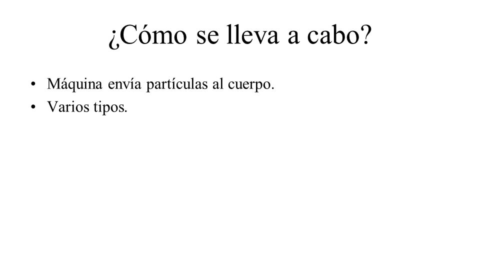 ¿Cómo se lleva a cabo Máquina envía partículas al cuerpo.