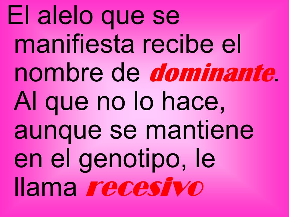 El alelo que se manifiesta recibe el nombre de dominante