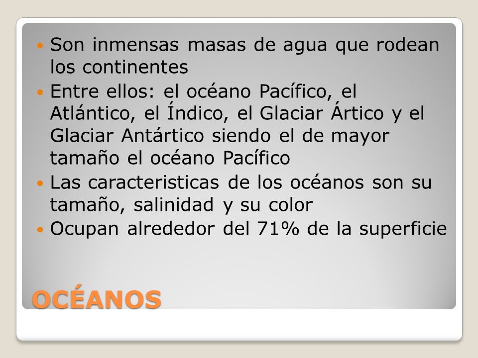 OCÉANOS Son inmensas masas de agua que rodean los continentes