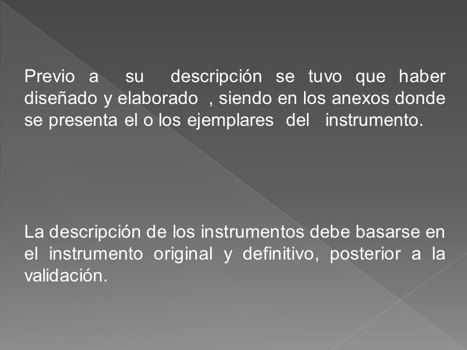 Previo a su descripción se tuvo que haber diseñado y elaborado , siendo en los anexos donde se presenta el o los ejemplares del instrumento.