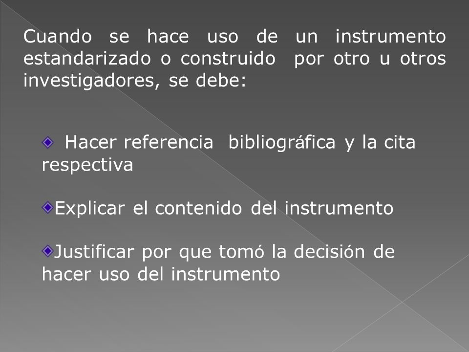 Cuando se hace uso de un instrumento estandarizado o construido por otro u otros investigadores, se debe: