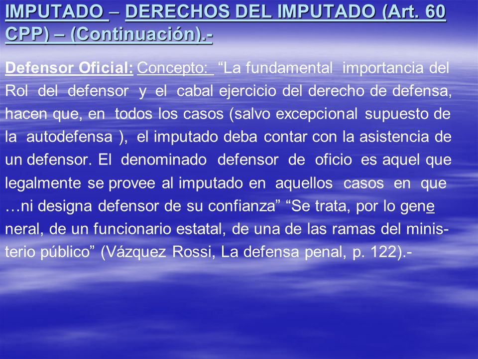 IMPUTADO – DERECHOS DEL IMPUTADO (Art. 60 CPP) – (Continuación).-