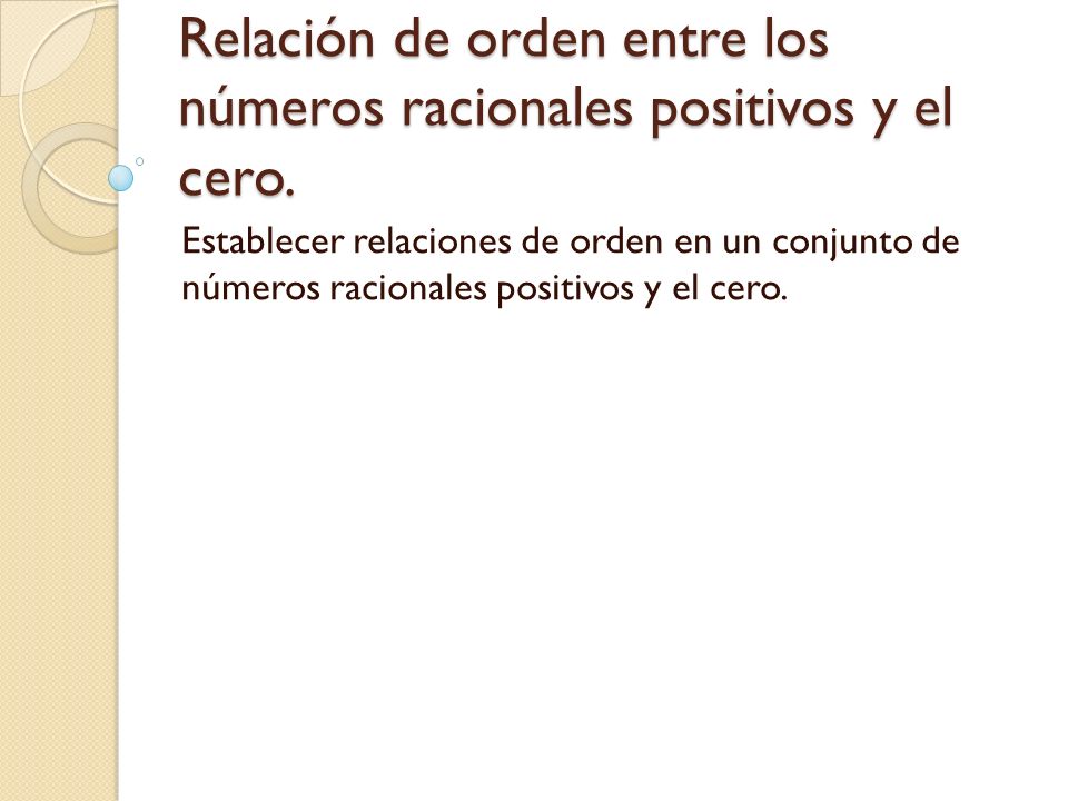 Relación de orden entre los números racionales positivos y el cero.