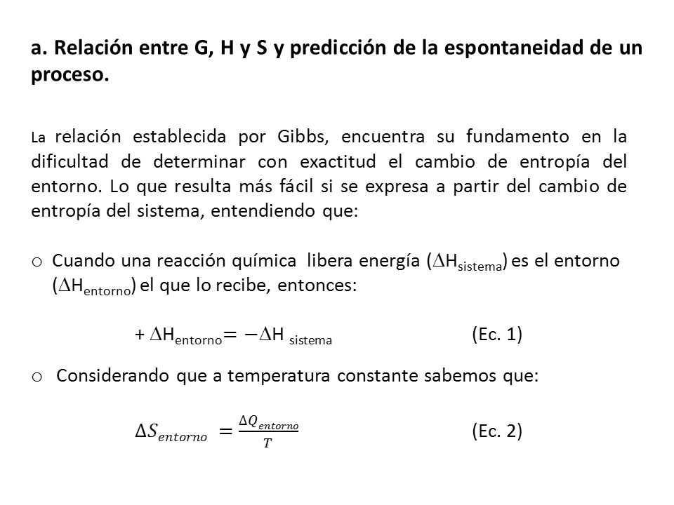 a. Relación entre G, H y S y predicción de la espontaneidad de un proceso.