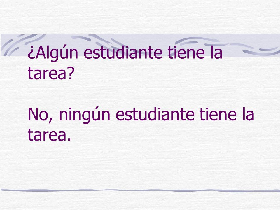¿Algún estudiante tiene la tarea No, ningún estudiante tiene la tarea.