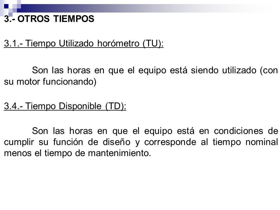 3.- OTROS TIEMPOS Tiempo Utilizado horómetro (TU): Son las horas en que el equipo está siendo utilizado (con su motor funcionando)