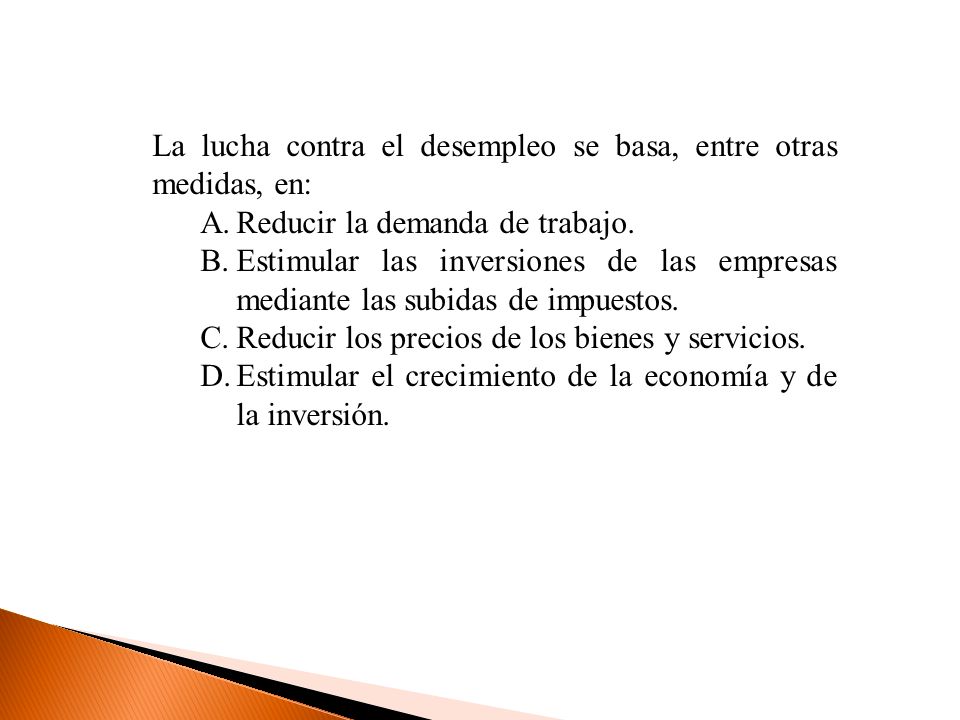 La lucha contra el desempleo se basa, entre otras medidas, en: