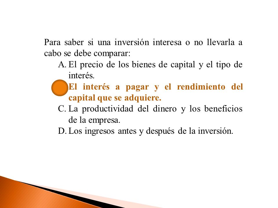 Para saber si una inversión interesa o no llevarla a cabo se debe comparar: