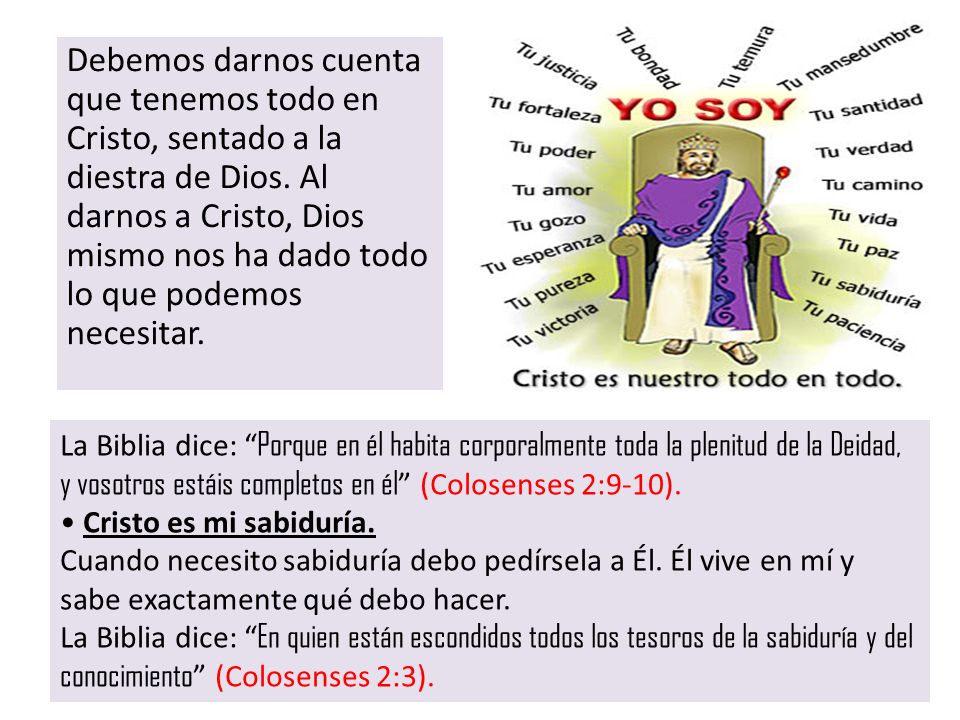 Debemos darnos cuenta que tenemos todo en Cristo, sentado a la diestra de Dios. Al darnos a Cristo, Dios mismo nos ha dado todo lo que podemos necesitar.