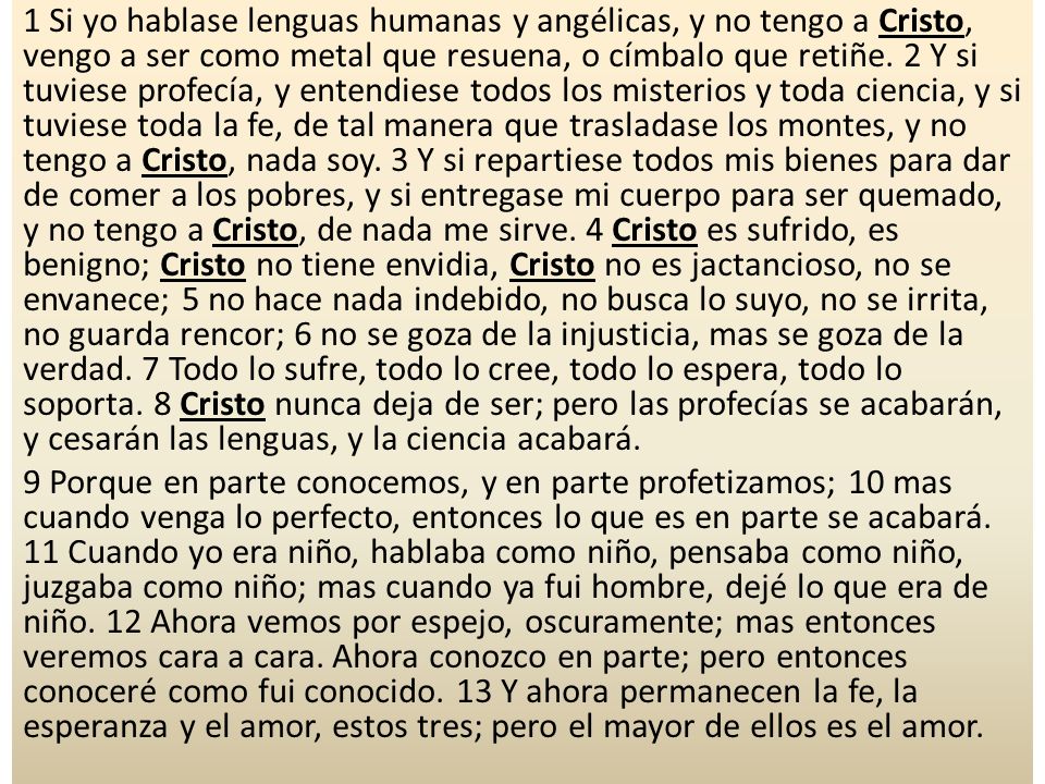 1 Si yo hablase lenguas humanas y angélicas, y no tengo a Cristo, vengo a ser como metal que resuena, o címbalo que retiñe.