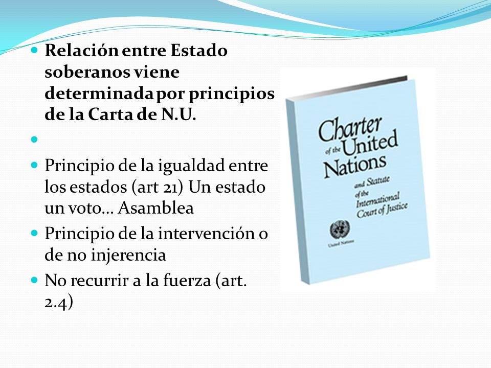 Relación entre Estado soberanos viene determinada por principios de la Carta de N.U.