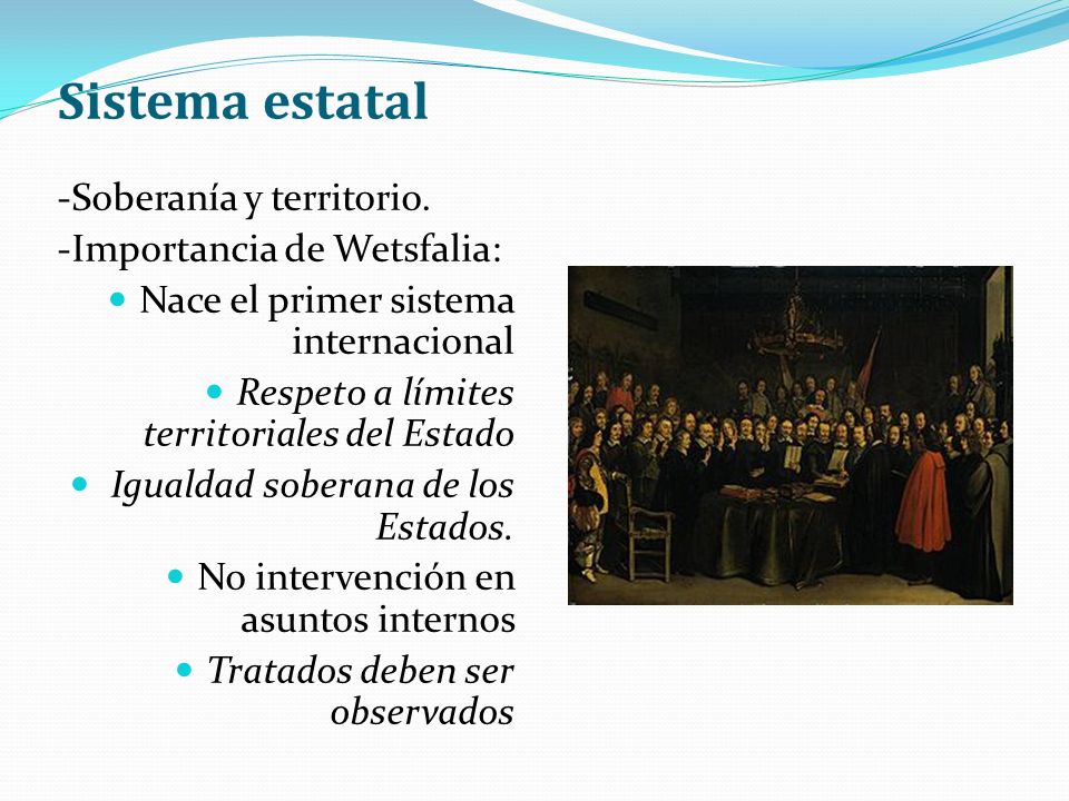 Sistema estatal -Soberanía y territorio. -Importancia de Wetsfalia: