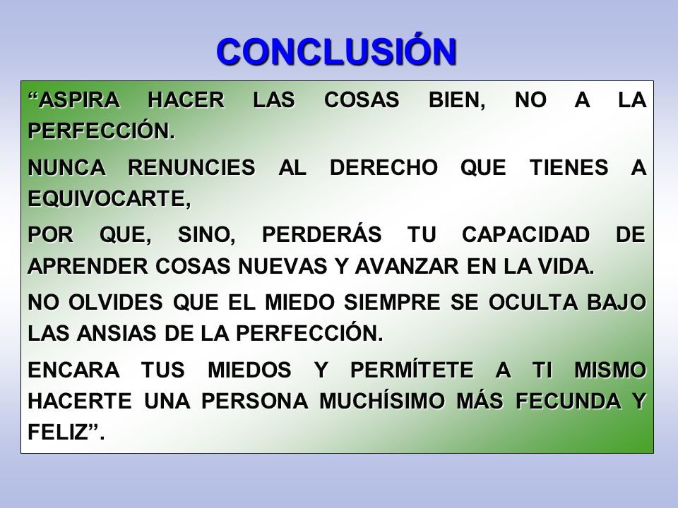 CONCLUSIÓN ASPIRA HACER LAS COSAS BIEN, NO A LA PERFECCIÓN.
