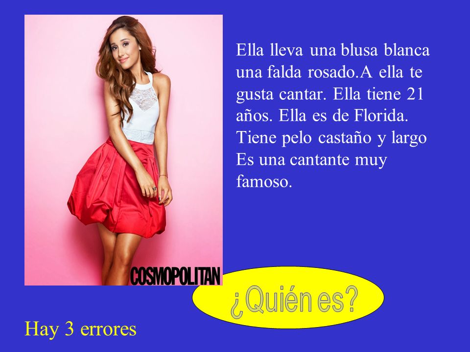 Ella lleva una blusa blanca una falda rosado. A ella te gusta cantar