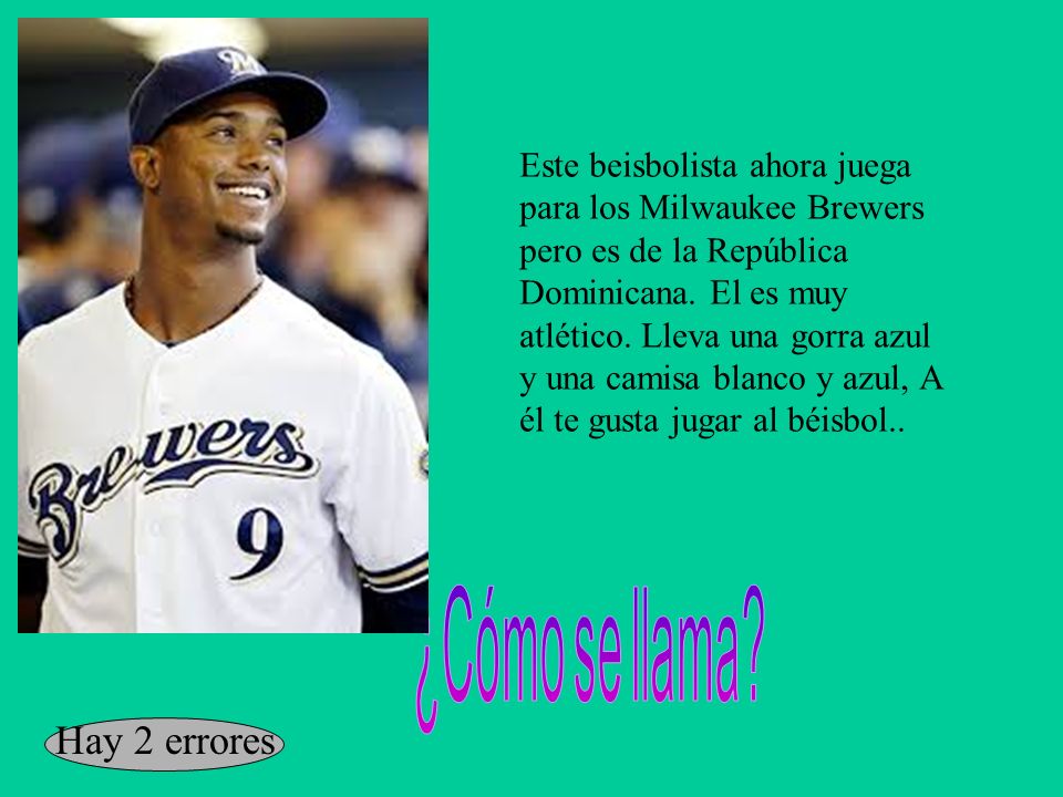 Este beisbolista ahora juega para los Milwaukee Brewers pero es de la República Dominicana. El es muy atlético. Lleva una gorra azul y una camisa blanco y azul, A él te gusta jugar al béisbol..