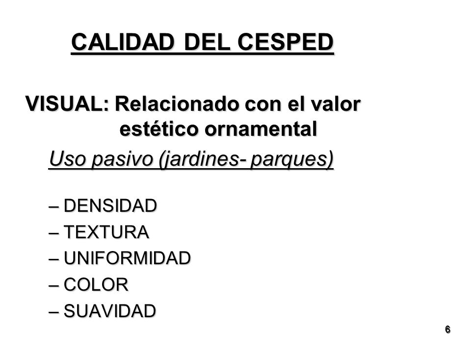 CALIDAD DEL CESPED VISUAL: Relacionado con el valor estético ornamental. Uso pasivo (jardines- parques)