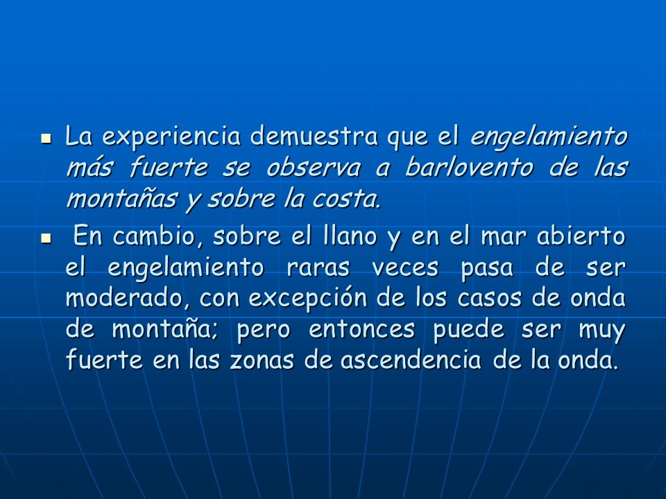La experiencia demuestra que el engelamiento más fuerte se observa a barlovento de las montañas y sobre la costa.