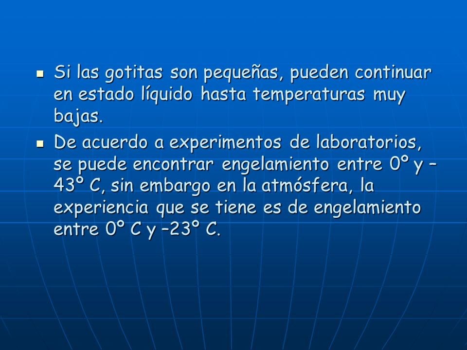 Si las gotitas son pequeñas, pueden continuar en estado líquido hasta temperaturas muy bajas.