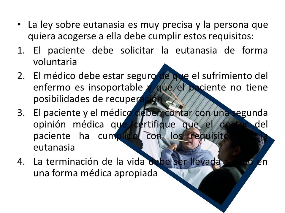La ley sobre eutanasia es muy precisa y la persona que quiera acogerse a ella debe cumplir estos requisitos: