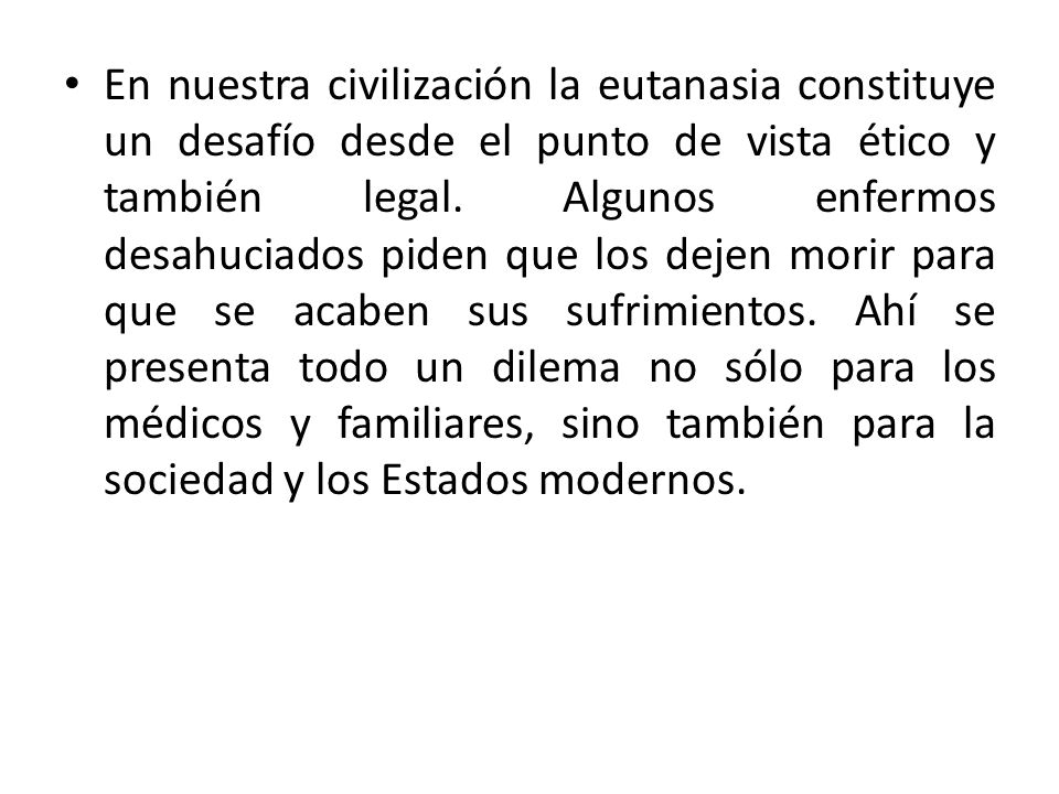 En nuestra civilización la eutanasia constituye un desafío desde el punto de vista ético y también legal.