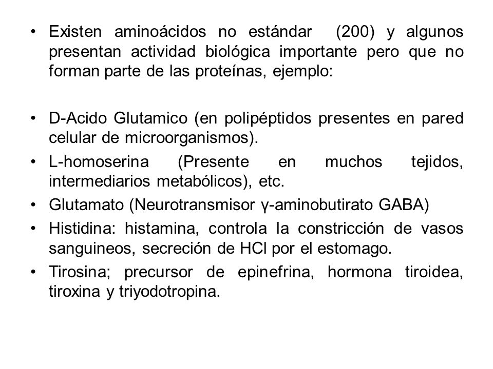 Existen aminoácidos no estándar (200) y algunos presentan actividad biológica importante pero que no forman parte de las proteínas, ejemplo:
