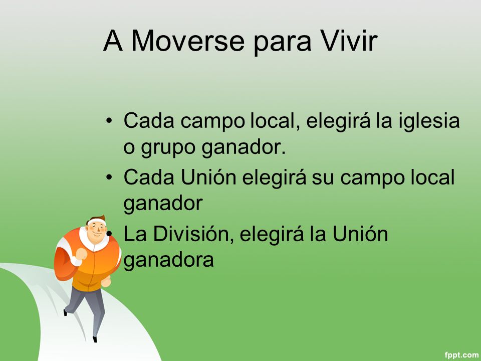 A Moverse para Vivir Cada campo local, elegirá la iglesia o grupo ganador. Cada Unión elegirá su campo local ganador.
