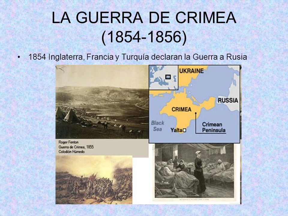LA GUERRA DE CRIMEA ( ) 1854 Inglaterra, Francia y Turquía declaran la Guerra a Rusia