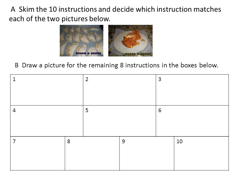 A Skim the 10 instructions and decide which instruction matches each of the two pictures below.