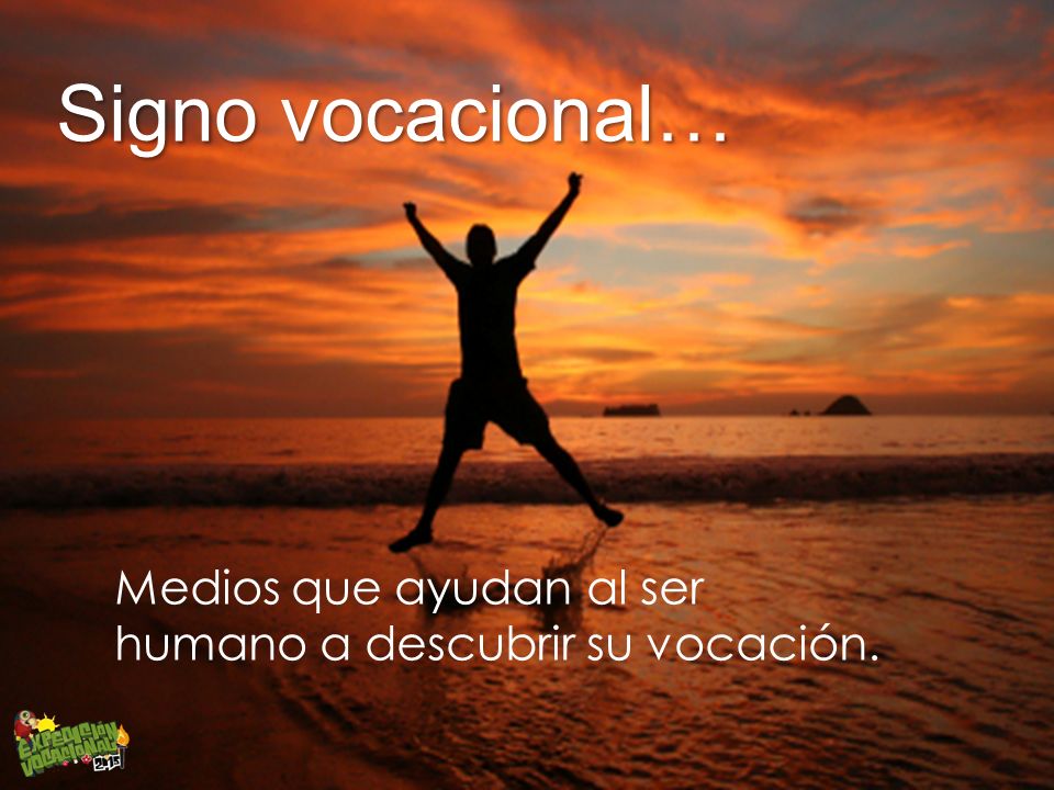 Signo vocacional… Medios que ayudan al ser humano a descubrir su vocación.