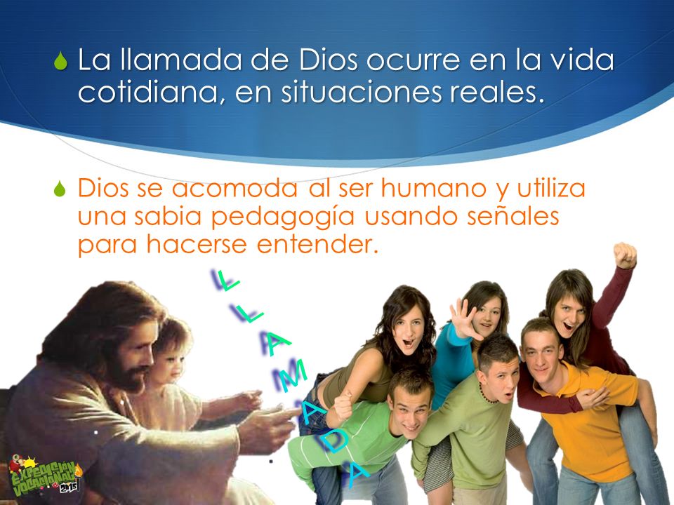 La llamada de Dios ocurre en la vida cotidiana, en situaciones reales.