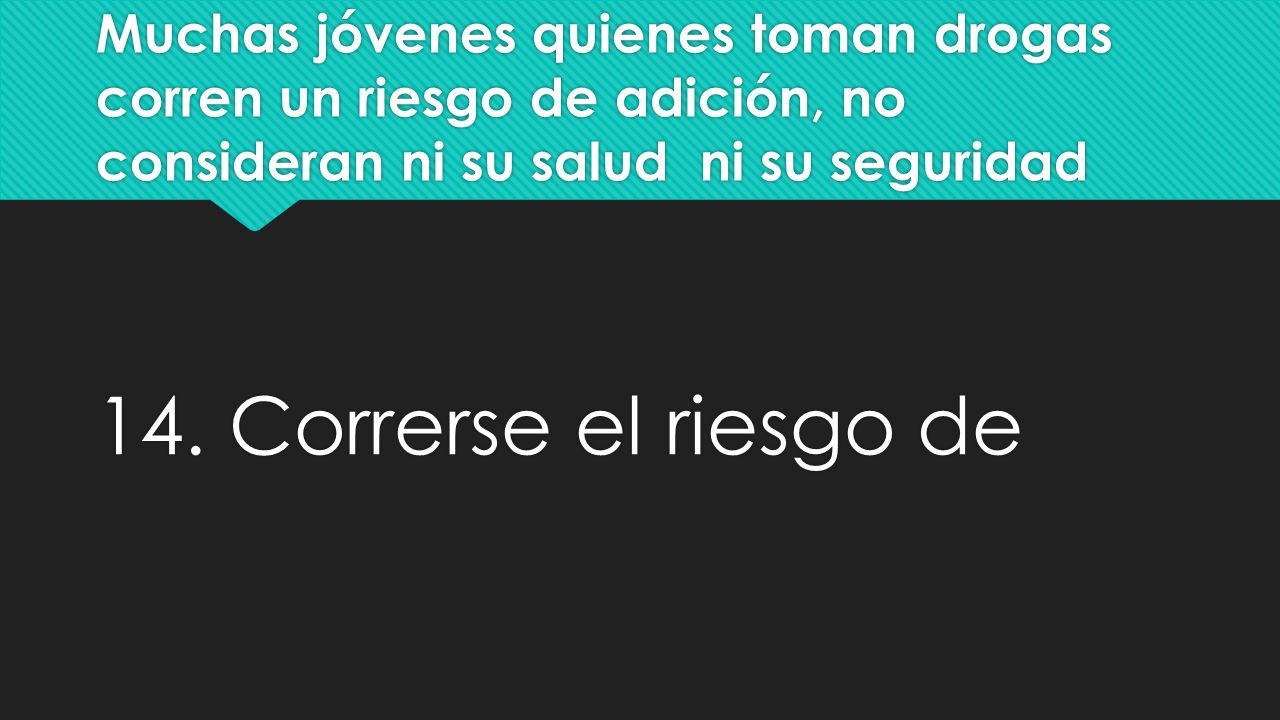 Muchas jóvenes quienes toman drogas corren un riesgo de adición, no consideran ni su salud ni su seguridad