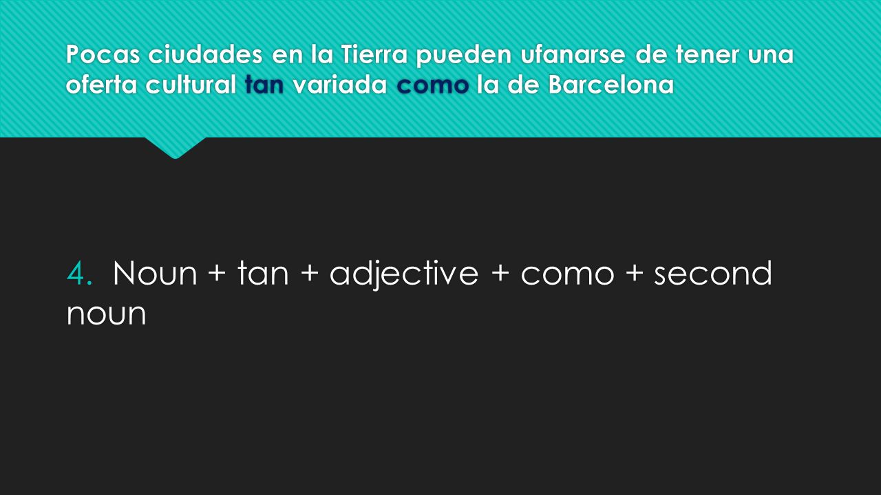 4. Noun + tan + adjective + como + second noun