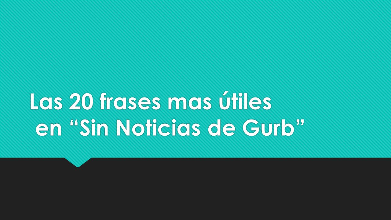 Las 20 frases mas útiles en Sin Noticias de Gurb