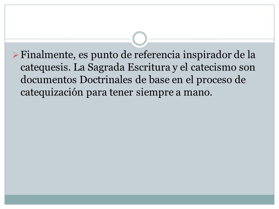 Finalmente, es punto de referencia inspirador de la catequesis