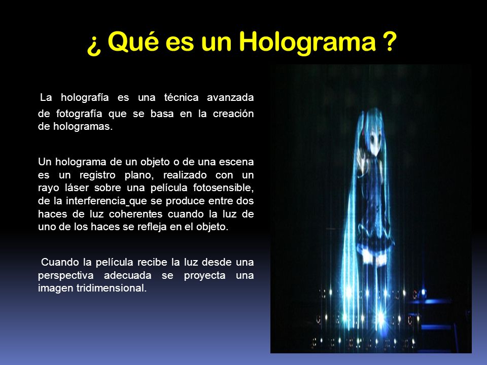¿ Qué es un Holograma La holografía es una técnica avanzada de fotografía que se basa en la creación de hologramas.