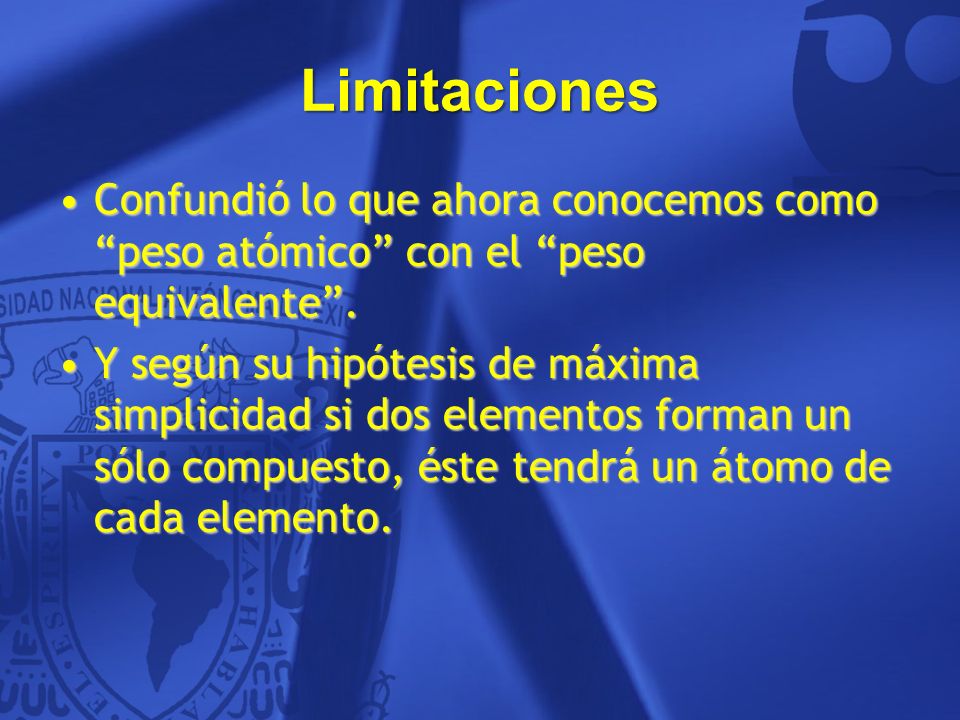 Limitaciones Confundió lo que ahora conocemos como peso atómico con el peso equivalente .