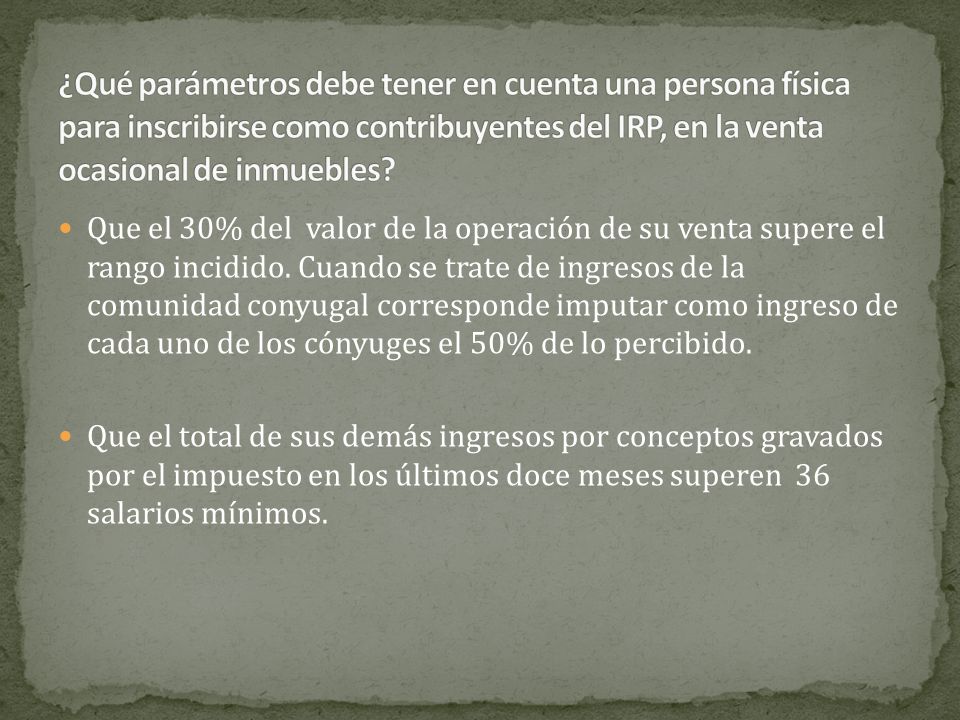 ¿Qué parámetros debe tener en cuenta una persona física para inscribirse como contribuyentes del IRP, en la venta ocasional de inmuebles