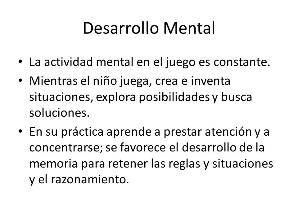Desarrollo Mental La actividad mental en el juego es constante.