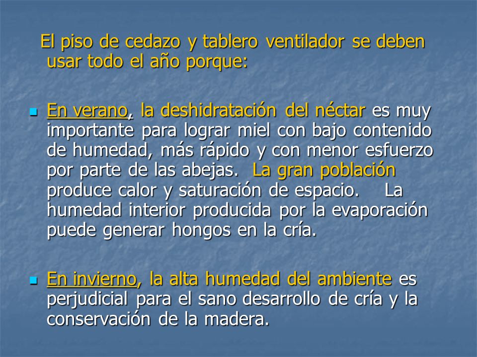El piso de cedazo y tablero ventilador se deben usar todo el año porque: