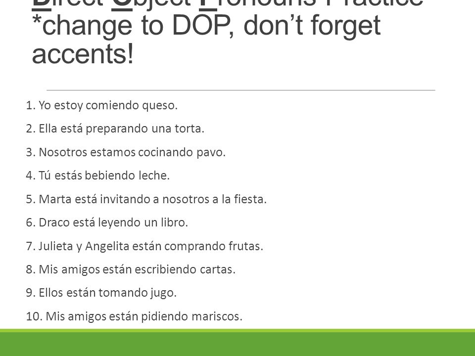 Direct Object Pronouns Practice *change to DOP, don’t forget accents!