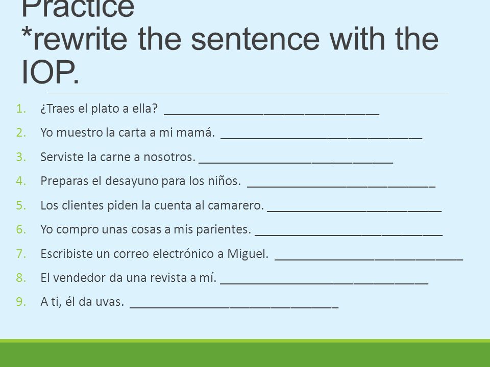 Indirect Object Pronouns Practice *rewrite the sentence with the IOP.