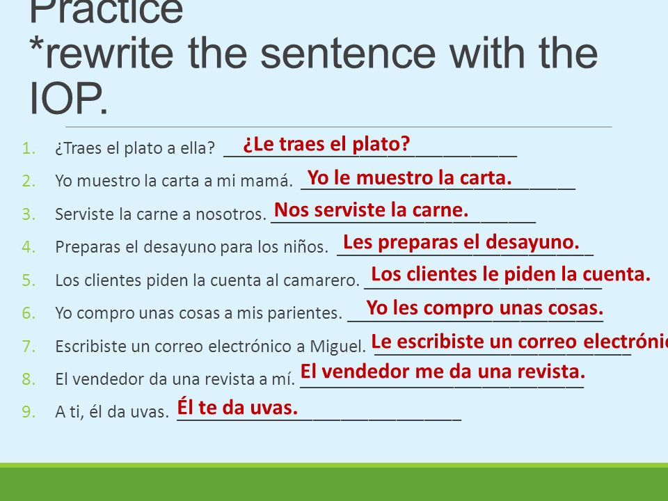 Indirect Object Pronouns Practice *rewrite the sentence with the IOP.