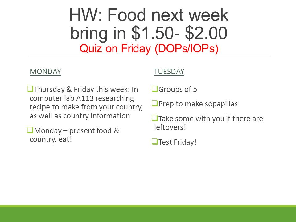 HW: Food next week bring in $1.50- $2.00 Quiz on Friday (DOPs/IOPs)