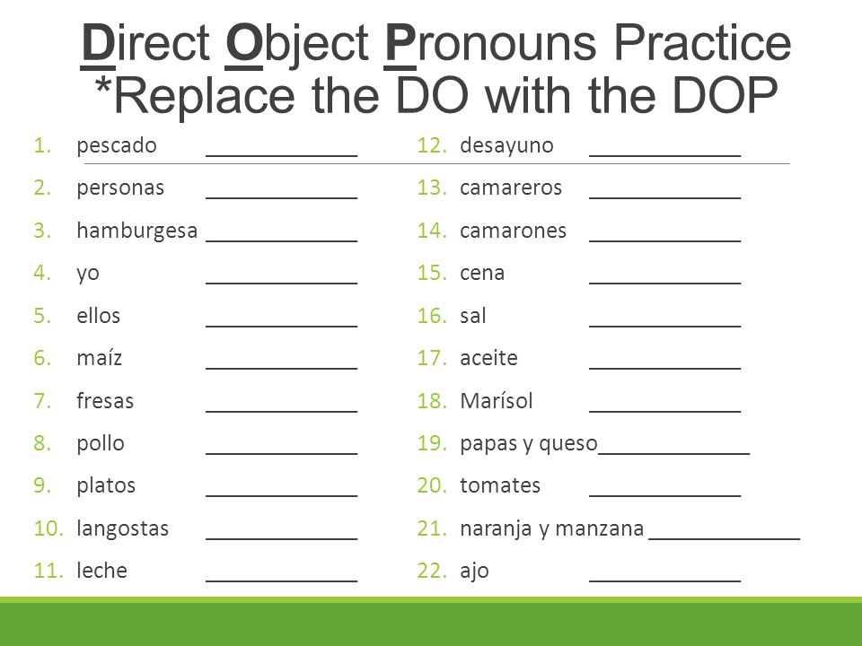 Direct Object Pronouns Practice *Replace the DO with the DOP
